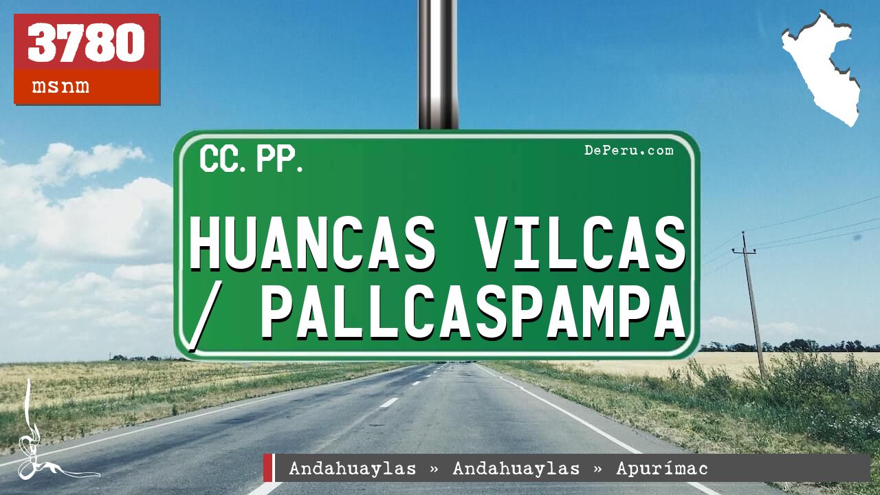 Huancas Vilcas / Pallcaspampa