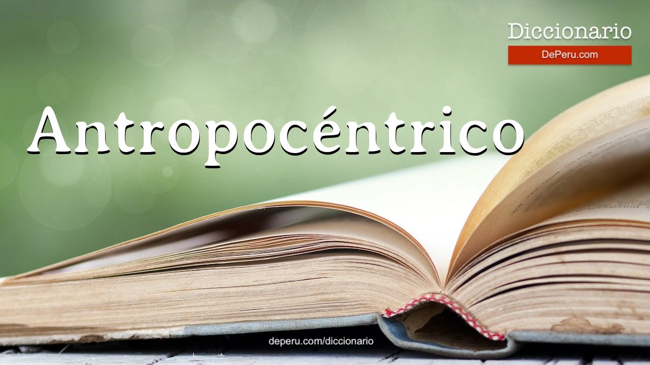 Palabra Antropocéntrico en el diccionario