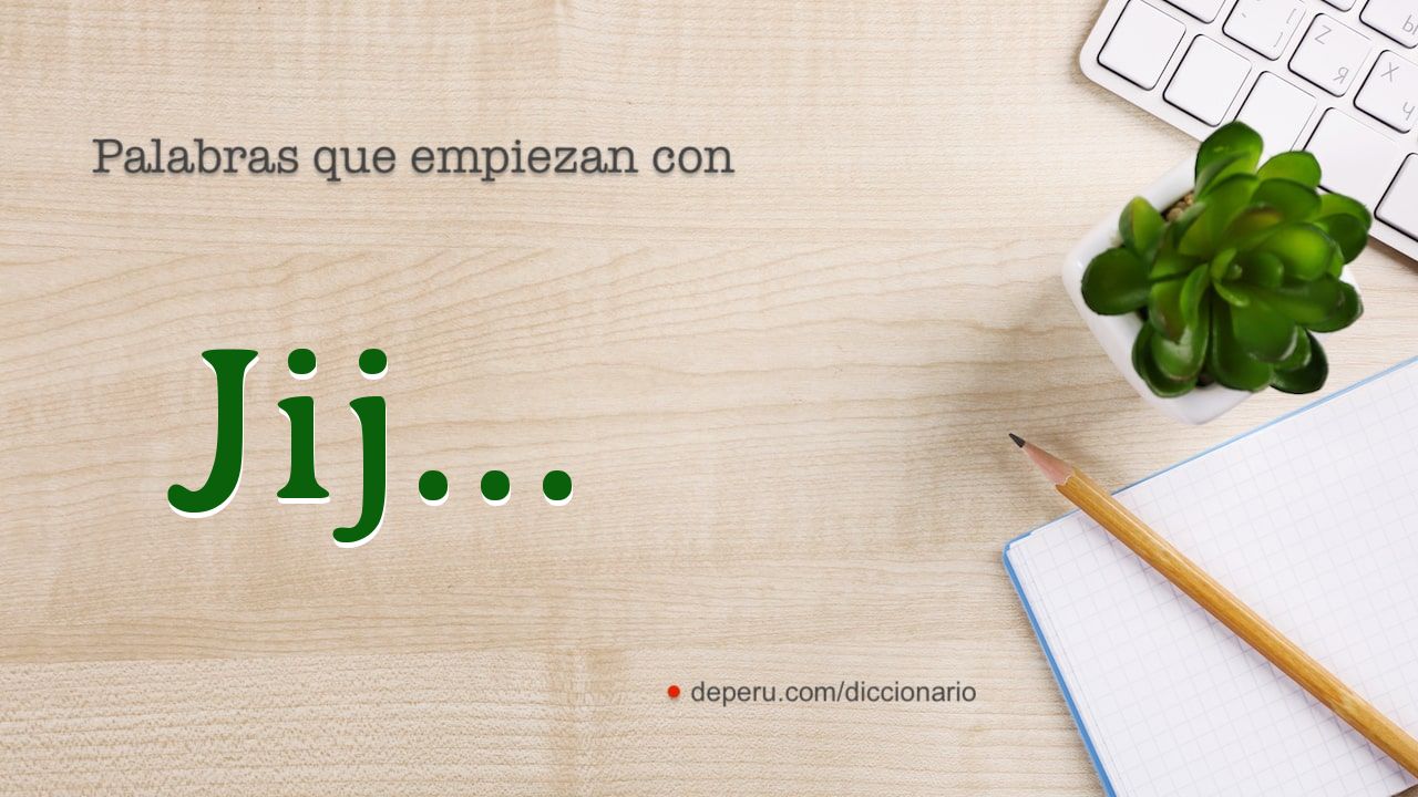 palabras del diccionario con JIJ