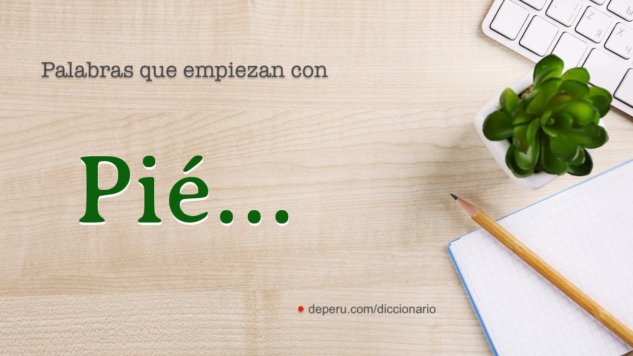 2 palabras con PIÉ del diccionario español